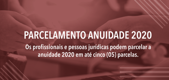 O pagamento parcelado da anuidade 2020 para profissionais e pessoas jurídicas poderá ser dividido em até 05 parcelas iguais e sucessivas