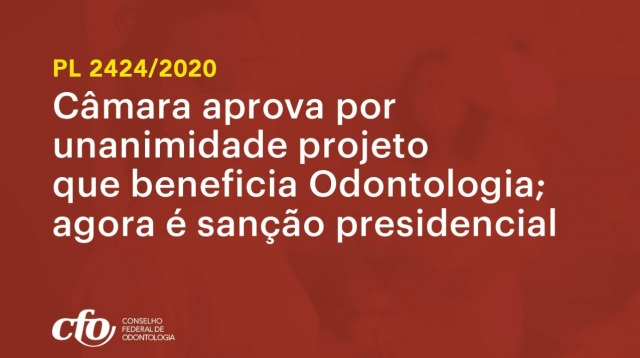 Câmara aprova por unanimidade Projeto que beneficia Odontologia; agora é sanção presidencial